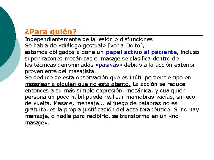 ¿Para quién? Independientemente de la lesión o disfunciones. Se habla de «diálogo gestual» [ver