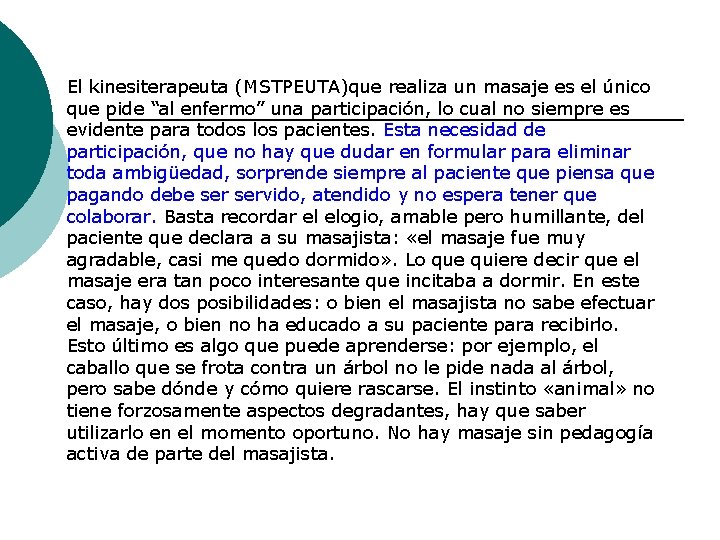 El kinesiterapeuta (MSTPEUTA)que realiza un masaje es el único que pide “al enfermo” una