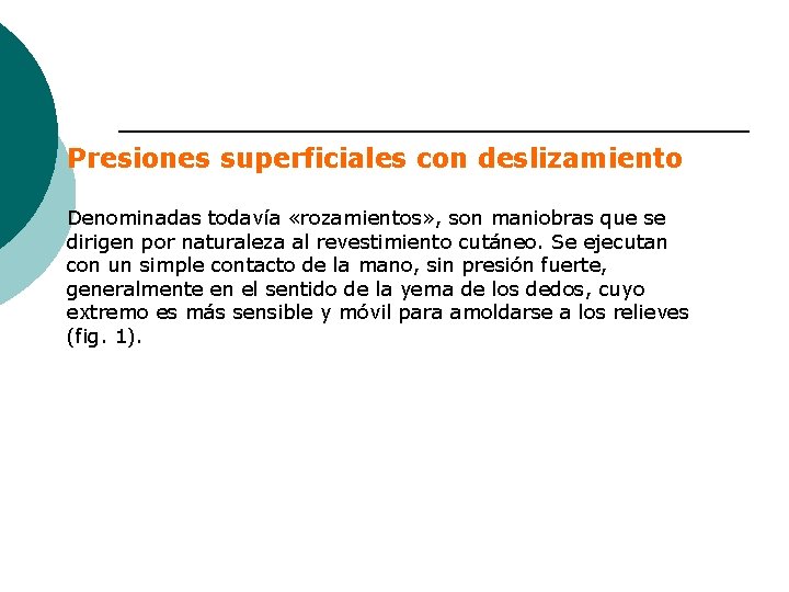 Presiones superficiales con deslizamiento Denominadas todavía «rozamientos» , son maniobras que se dirigen por