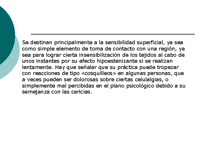 Se destinan principalmente a la sensibilidad superficial, ya sea como simple elemento de toma