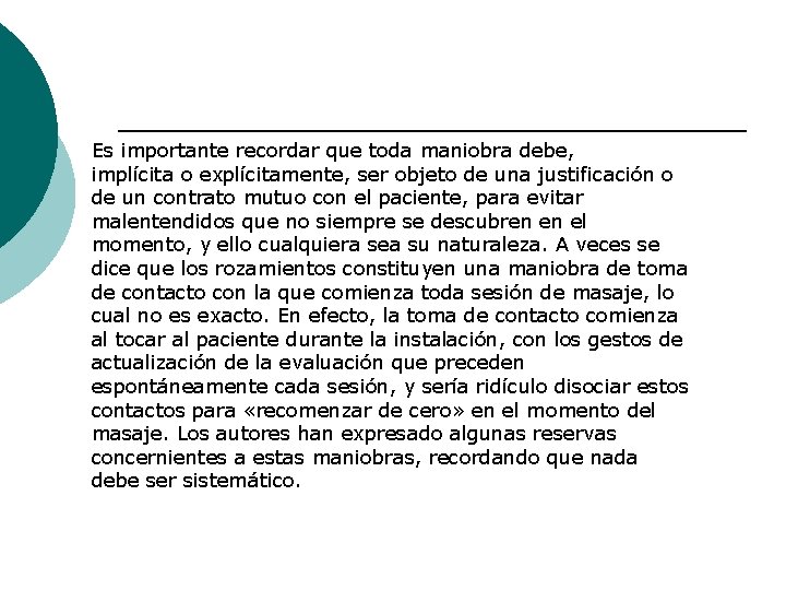 Es importante recordar que toda maniobra debe, implícita o explícitamente, ser objeto de una