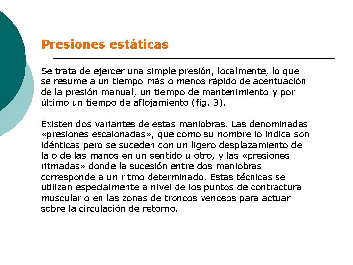 Presiones estáticas Se trata de ejercer una simple presión, localmente, lo que se resume