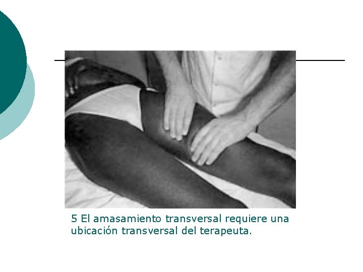 5 El amasamiento transversal requiere una ubicación transversal del terapeuta. 