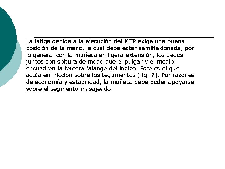 La fatiga debida a la ejecución del MTP exige una buena posición de la