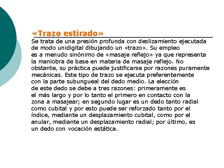  «Trazo estirado» Se trata de una presión profunda con deslizamiento ejecutada de modo