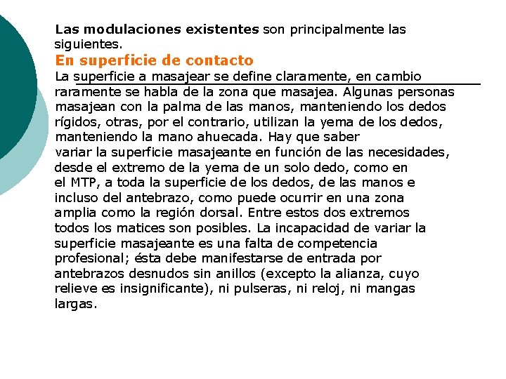 Las modulaciones existentes son principalmente las siguientes. En superficie de contacto La superficie a