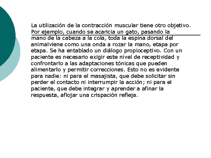 La utilización de la contracción muscular tiene otro objetivo. Por ejemplo, cuando se acaricia