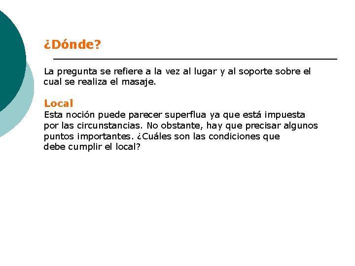 ¿Dónde? La pregunta se refiere a la vez al lugar y al soporte sobre