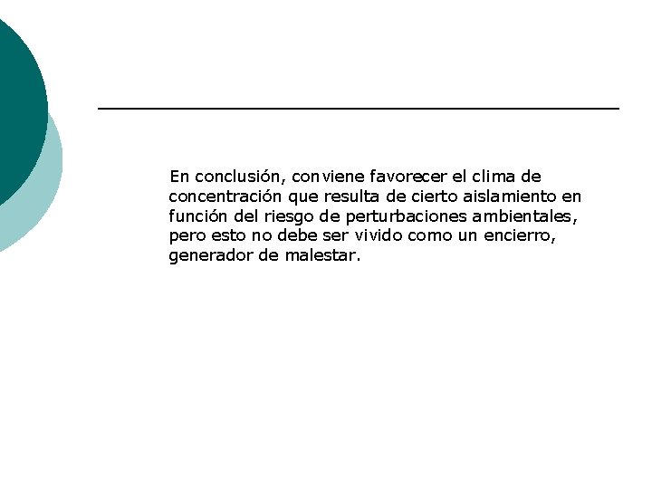 En conclusión, conviene favorecer el clima de concentración que resulta de cierto aislamiento en