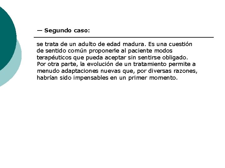 — Segundo caso: se trata de un adulto de edad madura. Es una cuestión