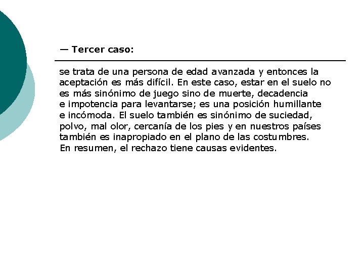 — Tercer caso: se trata de una persona de edad avanzada y entonces la