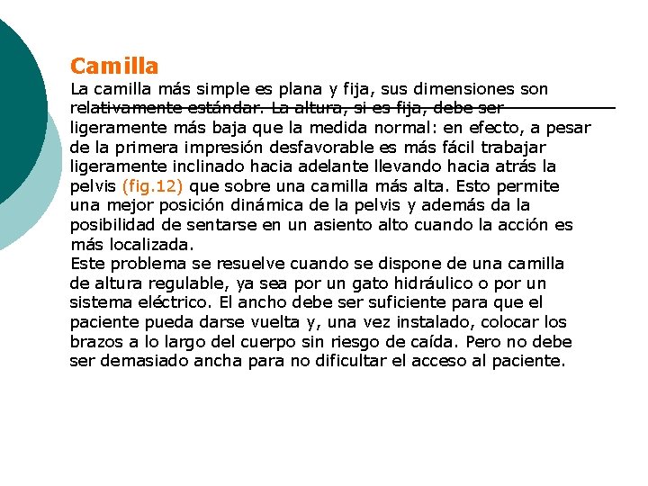 Camilla La camilla más simple es plana y fija, sus dimensiones son relativamente estándar.