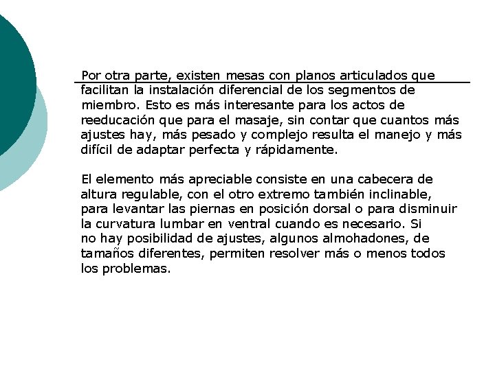 Por otra parte, existen mesas con planos articulados que facilitan la instalación diferencial de