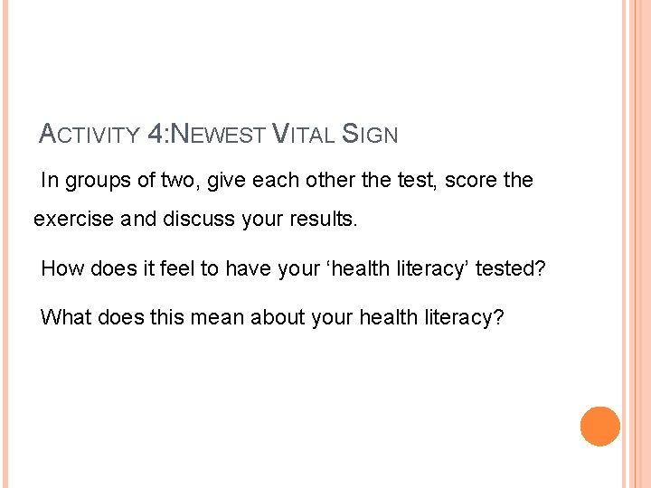 ACTIVITY 4: NEWEST VITAL SIGN In groups of two, give each other the test,
