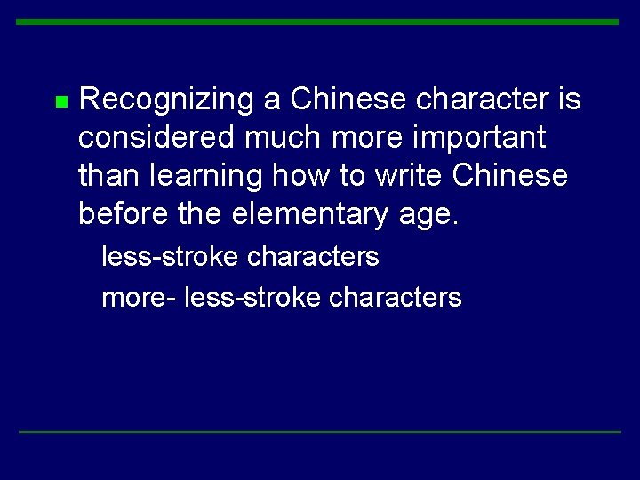 n Recognizing a Chinese character is considered much more important than learning how to n Recognizing a Chinese character is considered much more important than learning how to
