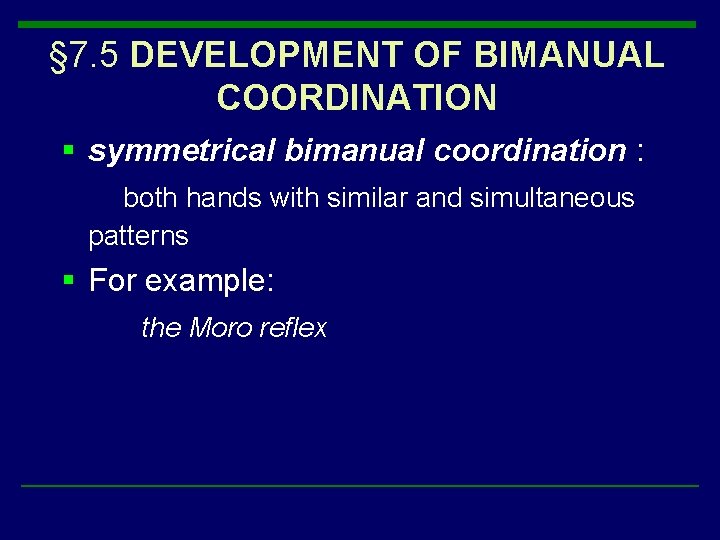 § 7. 5 DEVELOPMENT OF BIMANUAL COORDINATION § symmetrical bimanual coordination : both hands § 7. 5 DEVELOPMENT OF BIMANUAL COORDINATION § symmetrical bimanual coordination : both hands