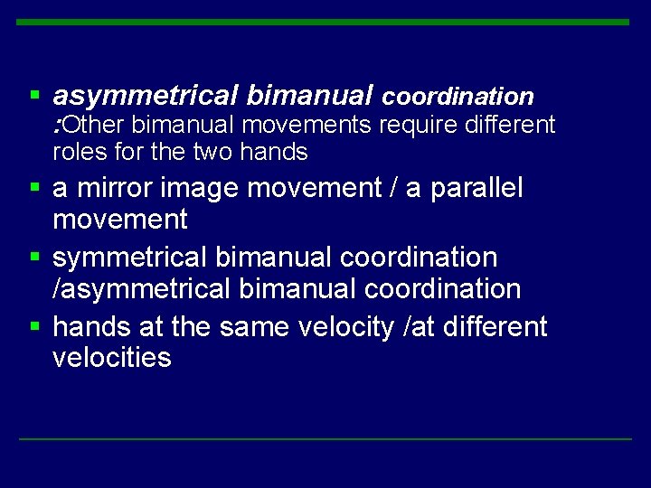 § asymmetrical bimanual coordination : Other bimanual movements require different roles for the two § asymmetrical bimanual coordination : Other bimanual movements require different roles for the two