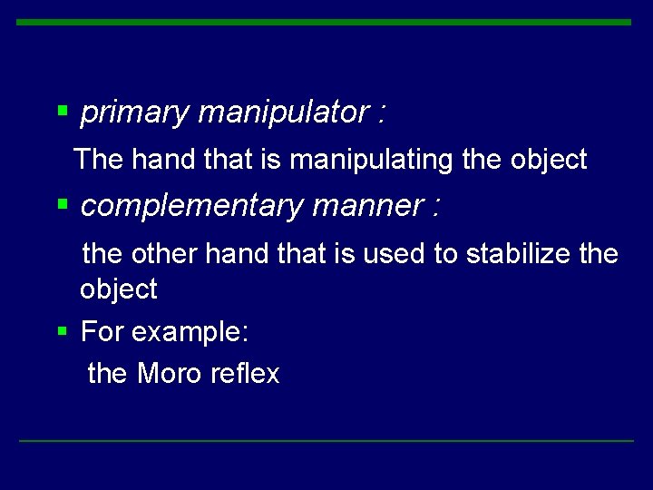 § primary manipulator : The hand that is manipulating the object § complementary manner § primary manipulator : The hand that is manipulating the object § complementary manner