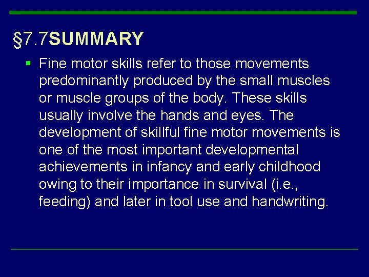 § 7. 7 SUMMARY § Fine motor skills refer to those movements predominantly produced § 7. 7 SUMMARY § Fine motor skills refer to those movements predominantly produced