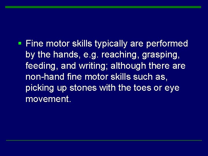 § Fine motor skills typically are performed by the hands, e. g. reaching, grasping, § Fine motor skills typically are performed by the hands, e. g. reaching, grasping,