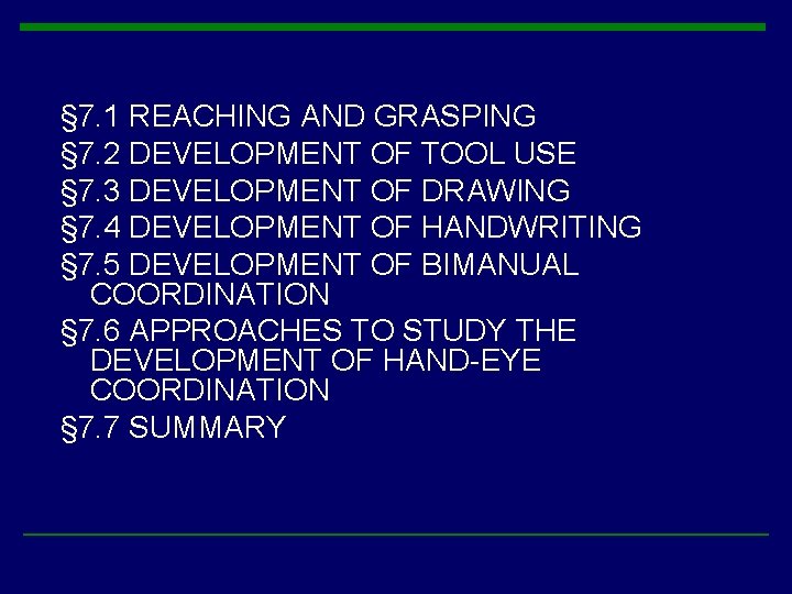 § 7. 1 REACHING AND GRASPING § 7. 2 DEVELOPMENT OF TOOL USE § § 7. 1 REACHING AND GRASPING § 7. 2 DEVELOPMENT OF TOOL USE §
