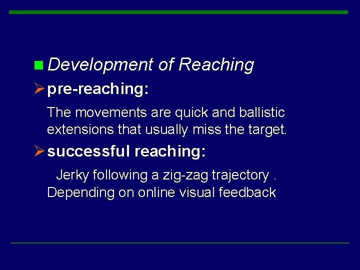 n Development of Reaching Ø pre-reaching: The movements are quick and ballistic extensions that n Development of Reaching Ø pre-reaching: The movements are quick and ballistic extensions that