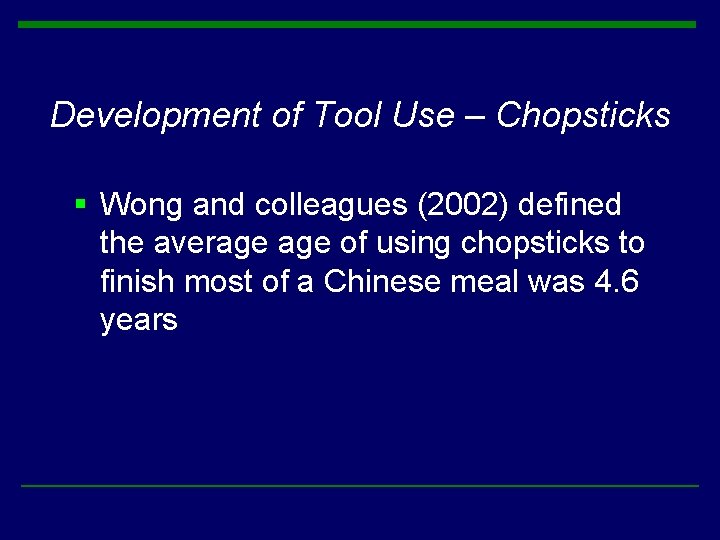 Development of Tool Use – Chopsticks § Wong and colleagues (2002) defined the average Development of Tool Use – Chopsticks § Wong and colleagues (2002) defined the average