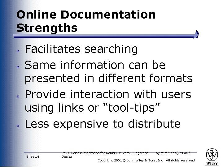 Online Documentation Strengths Facilitates searching Same information can be presented in different formats Provide