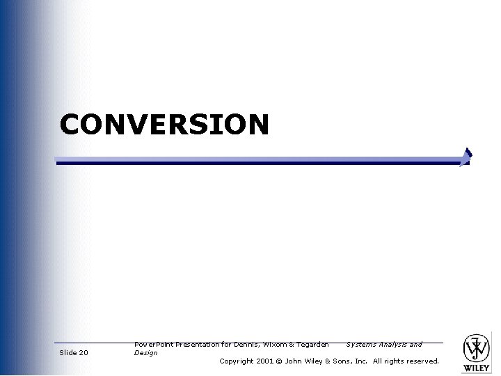 CONVERSION Slide 20 Power. Point Presentation for Dennis, Wixom & Tegarden Systems Analysis and