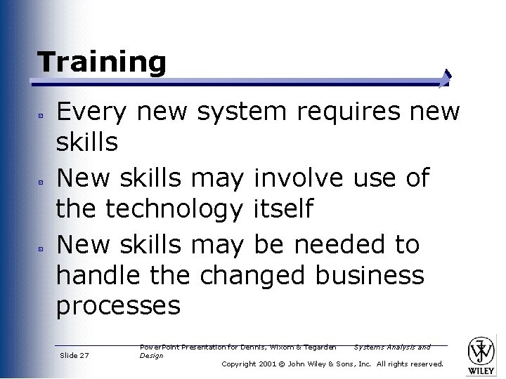Training Every new system requires new skills New skills may involve use of the
