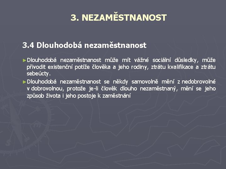 3. NEZAMĚSTNANOST 3. 4 Dlouhodobá nezaměstnanost ►Dlouhodobá nezaměstnanost může mít vážné sociální důsledky, může