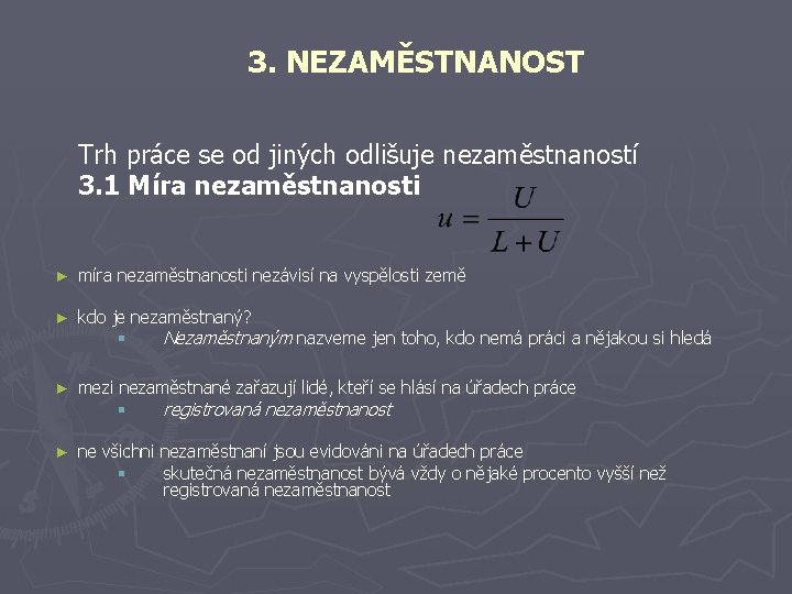 3. NEZAMĚSTNANOST Trh práce se od jiných odlišuje nezaměstnaností 3. 1 Míra nezaměstnanosti ►