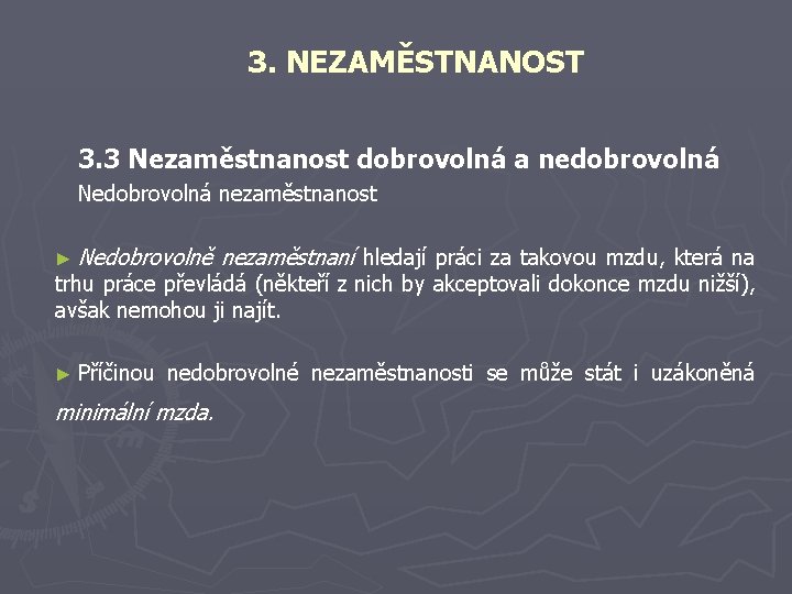 3. NEZAMĚSTNANOST 3. 3 Nezaměstnanost dobrovolná a nedobrovolná Nedobrovolná nezaměstnanost ► Nedobrovolně nezaměstnaní hledají