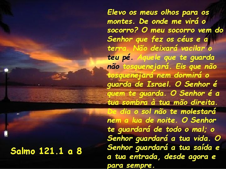 Salmo 121. 1 a 8 Elevo os meus olhos para os montes. De onde