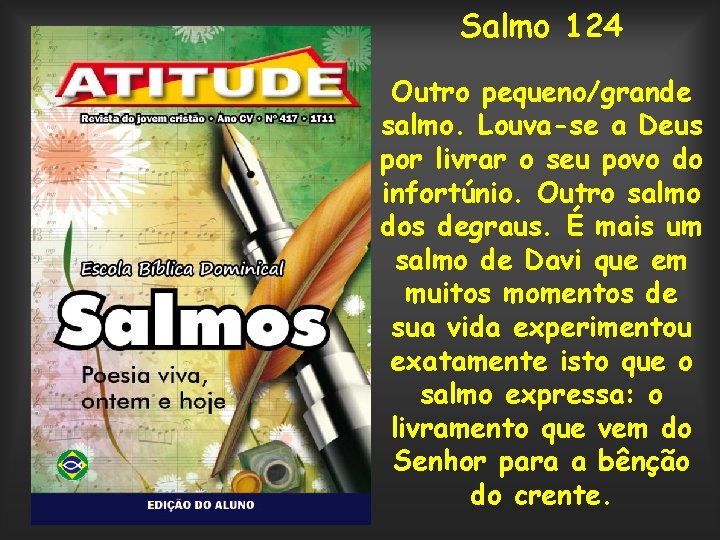 Salmo 124 Outro pequeno/grande salmo. Louva-se a Deus por livrar o seu povo do