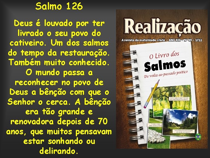 Salmo 126 Deus é louvado por ter livrado o seu povo do cativeiro. Um