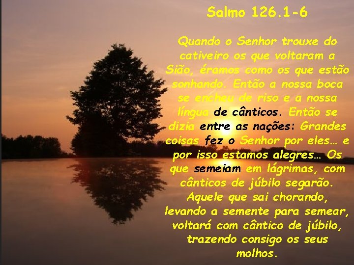 Salmo 126. 1 -6 Comentários ao Salmo 81 1º. Primeiramente ele convida o povo