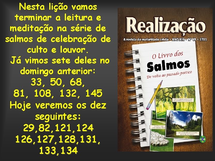 Nesta lição vamos terminar a leitura e meditação na série de salmos de celebração