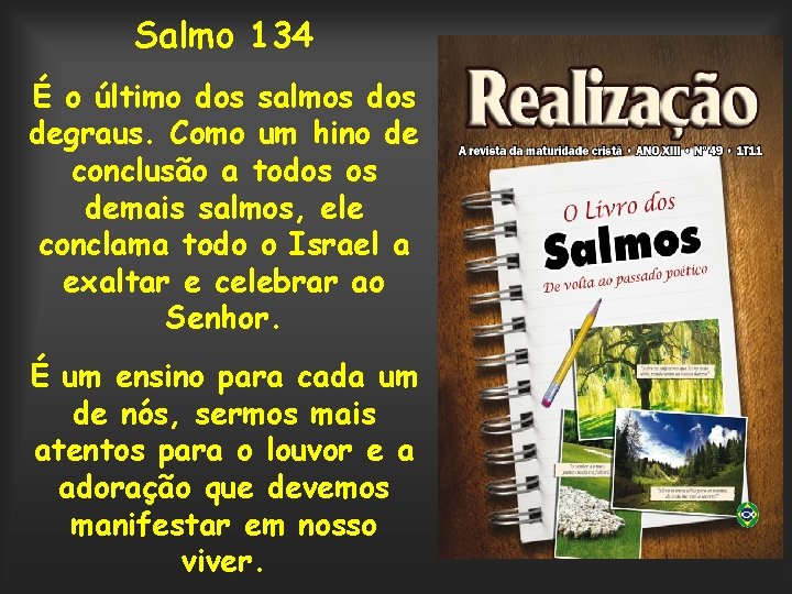 Salmo 134 É o último dos salmos degraus. Como um hino de conclusão a