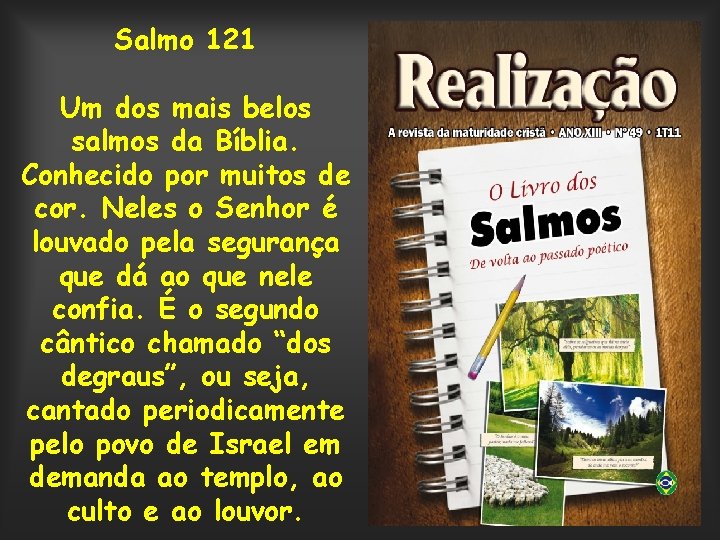 Salmo 121 Um dos mais belos salmos da Bíblia. Conhecido por muitos de cor.