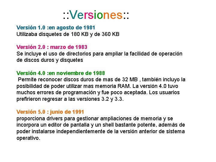 : : Versiones: : Versión 1. 0 : en agosto de 1981 Utilizaba disquetes : : Versiones: : Versión 1. 0 : en agosto de 1981 Utilizaba disquetes