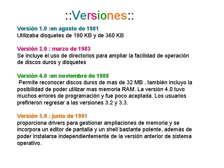 : : Versiones: : Versión 1. 0 : en agosto de 1981 Utilizaba disquetes