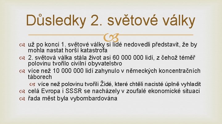 Důsledky 2. světové války už po konci 1. světové války si lidé nedovedli představit,