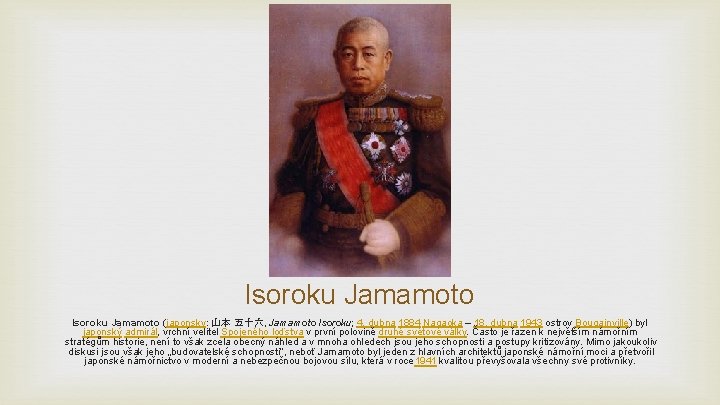 Isoroku Jamamoto (japonsky: 山本 五十六, Jamamoto Isoroku; 4. dubna 1884 Nagaoka – 18. dubna