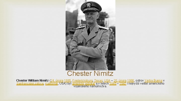 Chester Nimitz Chester William Nimitz (24. února 1885, Fredericksburg, Texas, USA – 20. února