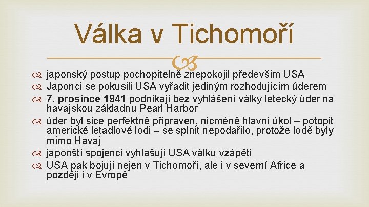 Válka v Tichomoří japonský postup pochopitelně znepokojil především USA Japonci se pokusili USA vyřadit