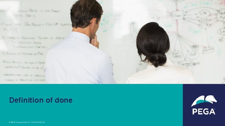 Definition of done © 2018 Pegasystems Inc. CONFIDENTIAL 