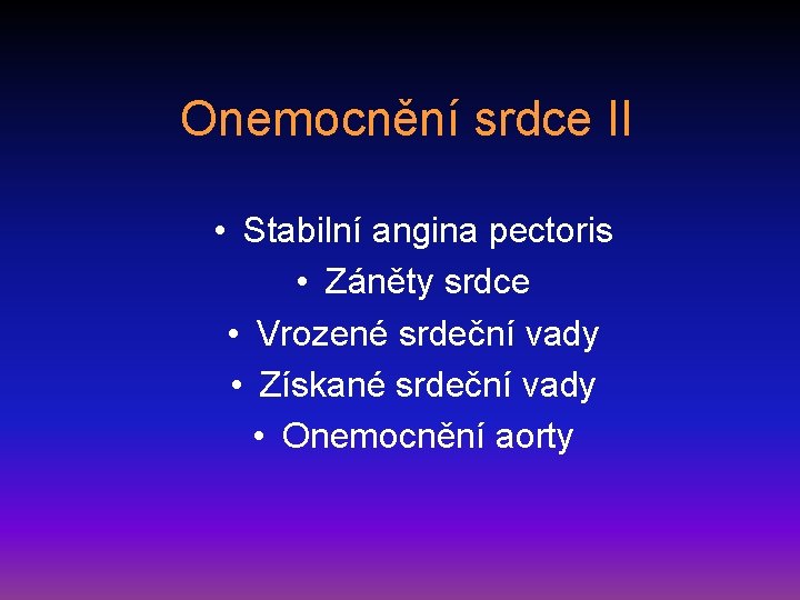 Onemocnění srdce II • Stabilní angina pectoris • Záněty srdce • Vrozené srdeční vady