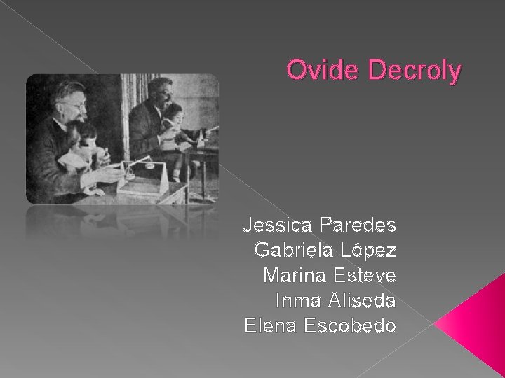 Ovide Decroly Jessica Paredes Gabriela López Marina Esteve Inma Aliseda Elena Escobedo 