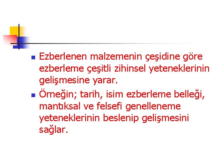 n n Ezberlenen malzemenin çeşidine göre ezberleme çeşitli zihinsel yeteneklerinin gelişmesine yarar. Örneğin; tarih,